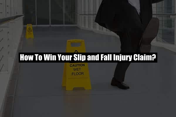 How To Win Your Slip and Fall Injury Claim? 