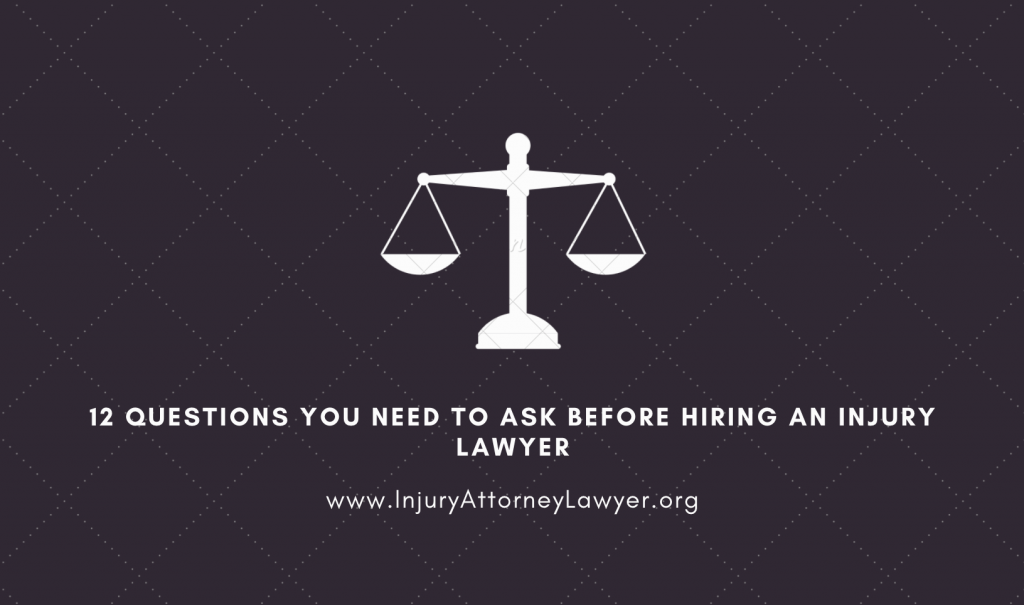 12 Questions You Need To Ask Before Hiring An Injury Lawyer