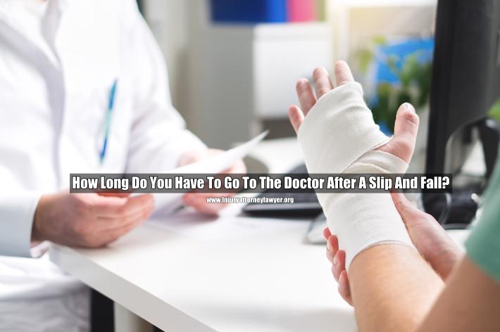 How Long Do You Have To Go To The Doctor After A Slip And Fall?